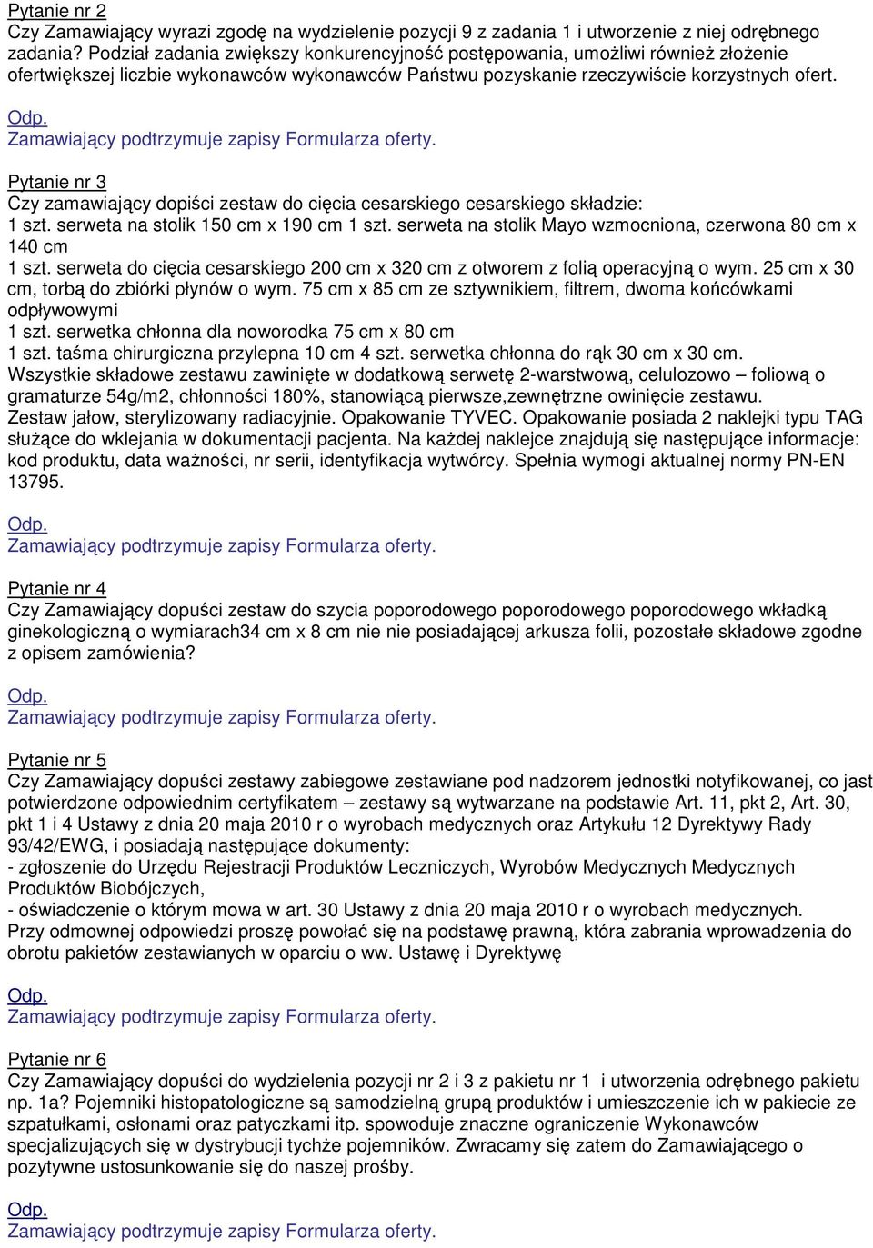 Pytanie nr 3 Czy zamawiający dopiści zestaw do cięcia cesarskiego cesarskiego składzie: 1 szt. serweta na stolik 150 cm x 190 cm 1 szt.