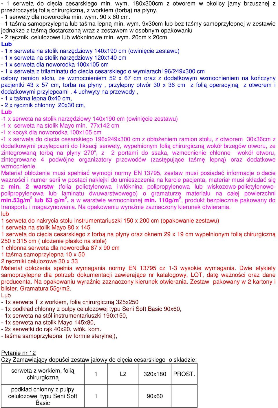 9x30cm bez taśmy samoprzylepnej w zestawie jednakże z taśmą dostarczoną wraz z zestawem w osobnym opakowaniu - 2 ręczniki celulozowe włókninowe min. wym.