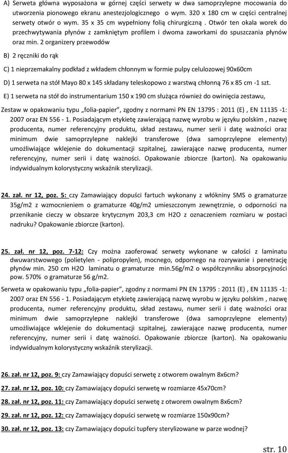 2 organizery przewodów B) 2 ręczniki do rąk C) 1 nieprzemakalny podkład z wkładem chłonnym w formie pulpy celulozowej 90x60cm D) 1 serweta na stół Mayo 80 x 145 składany teleskopowo z warstwą chłonną