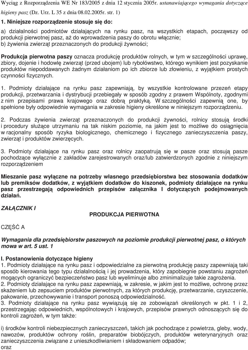 włącznie; b) żywienia zwierząt przeznaczonych do produkcji żywności; Produkcja pierwotna paszy oznacza produkcję produktów rolnych, w tym w szczególności uprawę, zbiory, dojenie i hodowlę zwierząt
