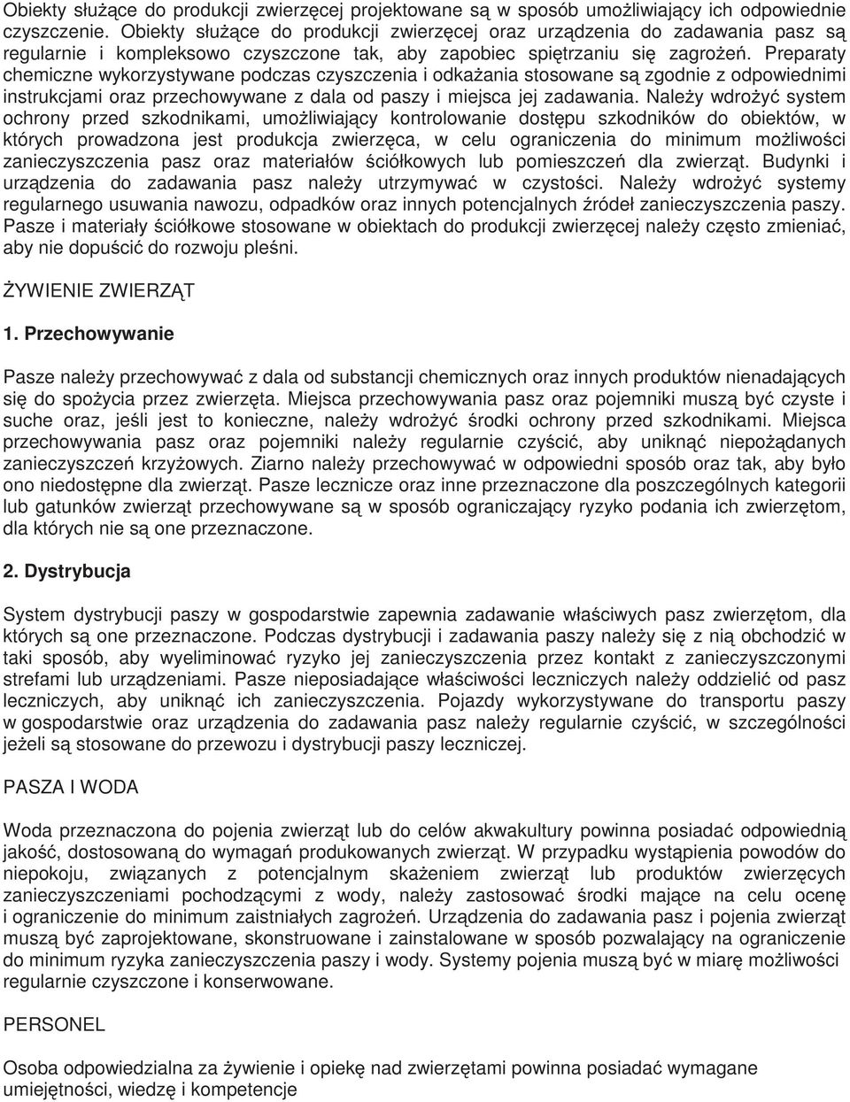 Preparaty chemiczne wykorzystywane podczas czyszczenia i odkażania stosowane są zgodnie z odpowiednimi instrukcjami oraz przechowywane z dala od paszy i miejsca jej zadawania.