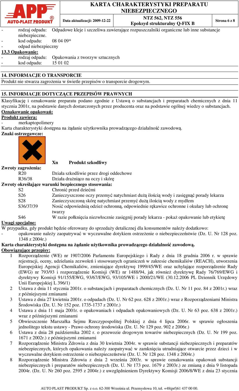 INFORMACJE O TRANSPORCIE Produkt nie stwarza zagroŝenia w świetle przepisów o transporcie drogowym. 15.