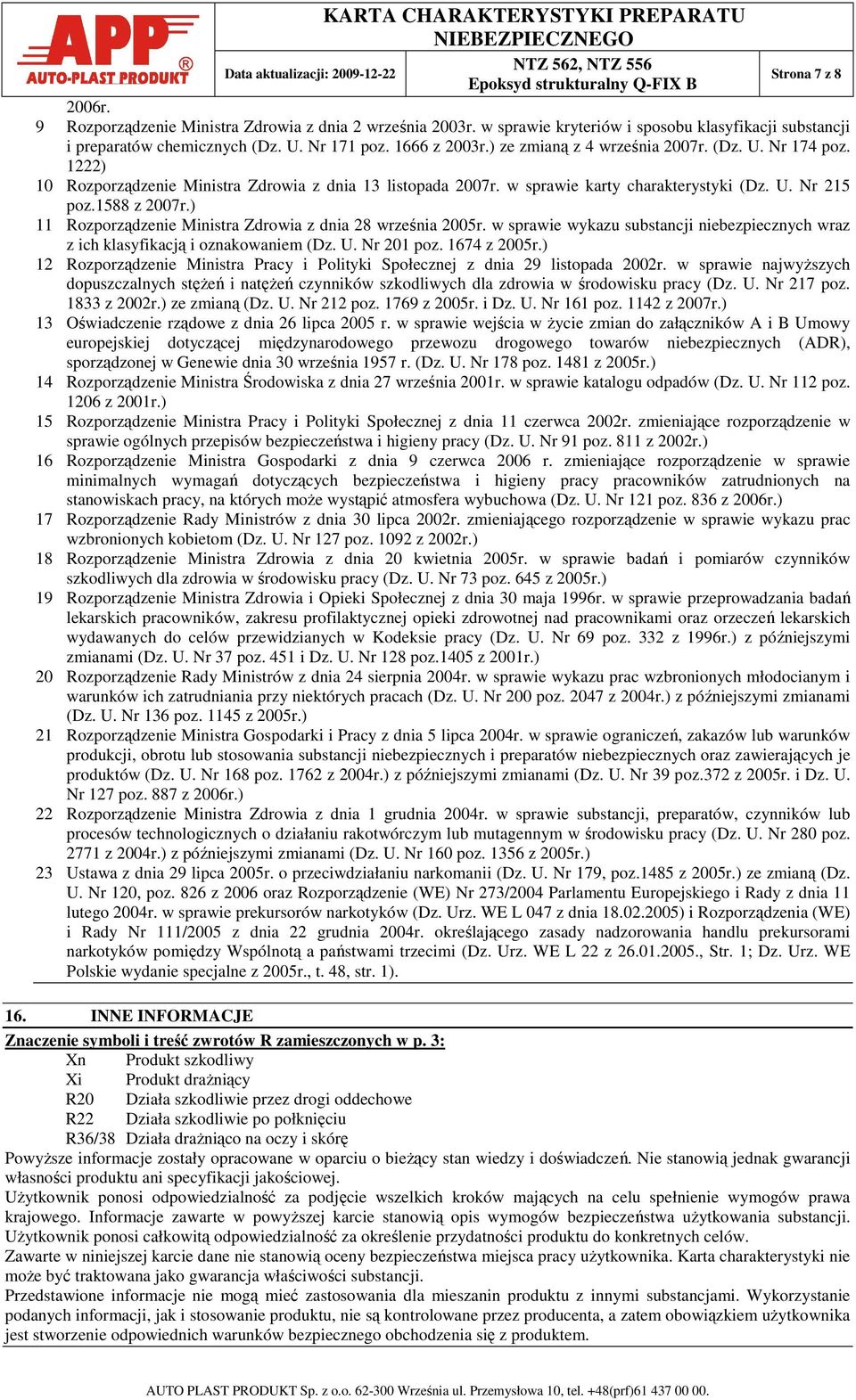 1222) 10 Rozporządzenie Ministra Zdrowia z dnia 13 listopada 2007r. w sprawie karty charakterystyki (Dz. U. Nr 215 poz.1588 z 2007r.) 11 Rozporządzenie Ministra Zdrowia z dnia 28 września 2005r.