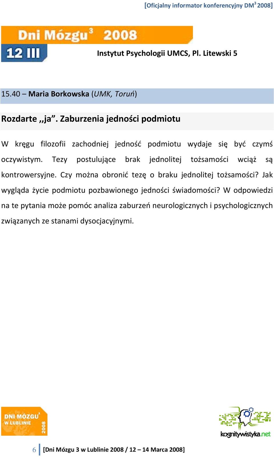 Tezy postulujące brak jednolitej tożsamości wciąż są kontrowersyjne. Czy można obronić tezę o braku jednolitej tożsamości?