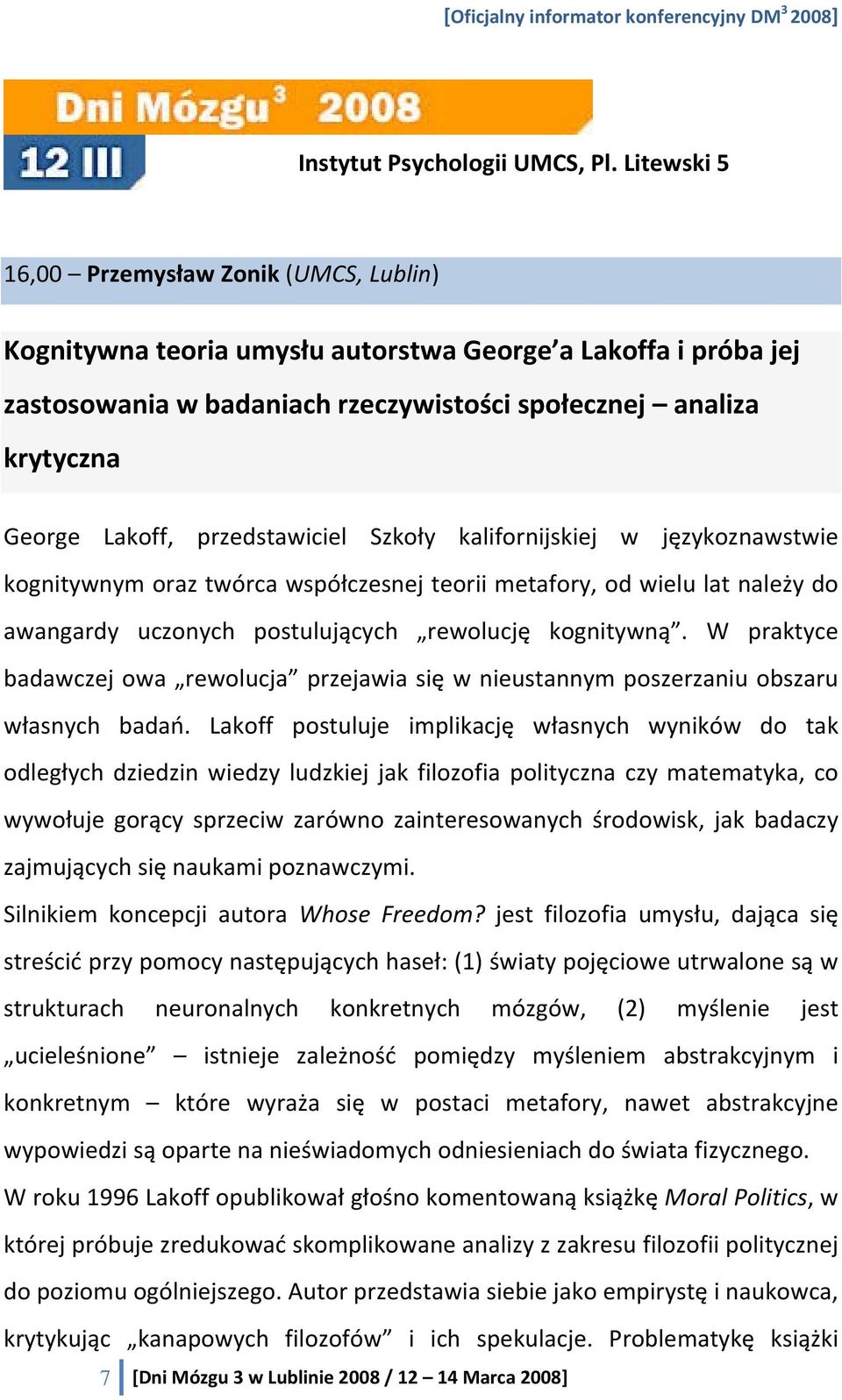 W praktyce badawczej owa rewolucja przejawia się w nieustannym poszerzaniu obszaru własnych badań.