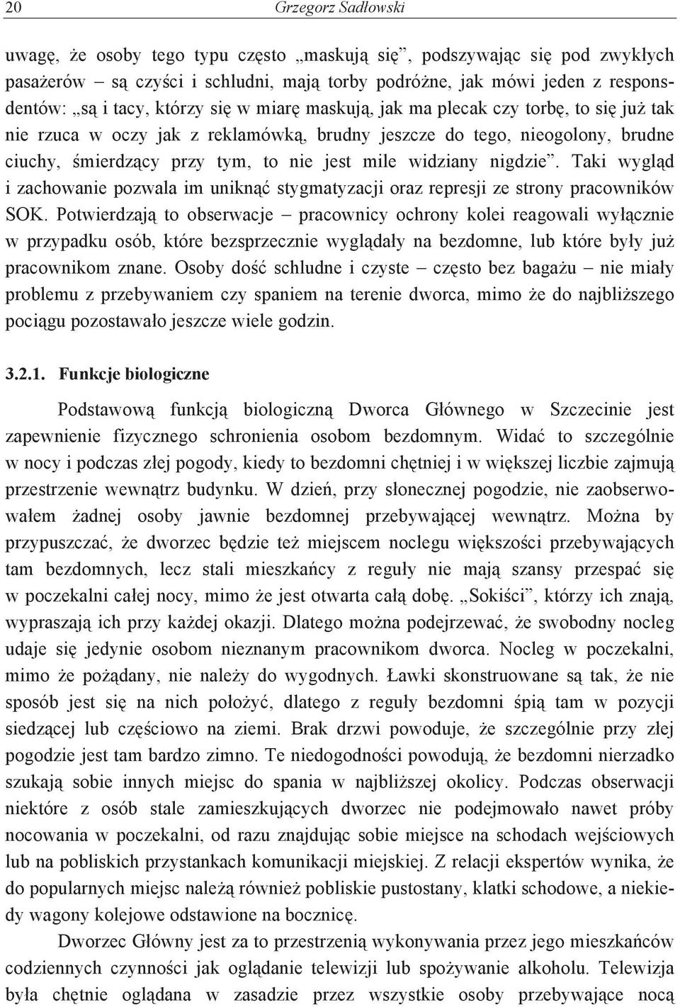 Taki wygld i zachowanie pozwala im unikn stygmatyzacji oraz represji ze strony pracowników SOK.