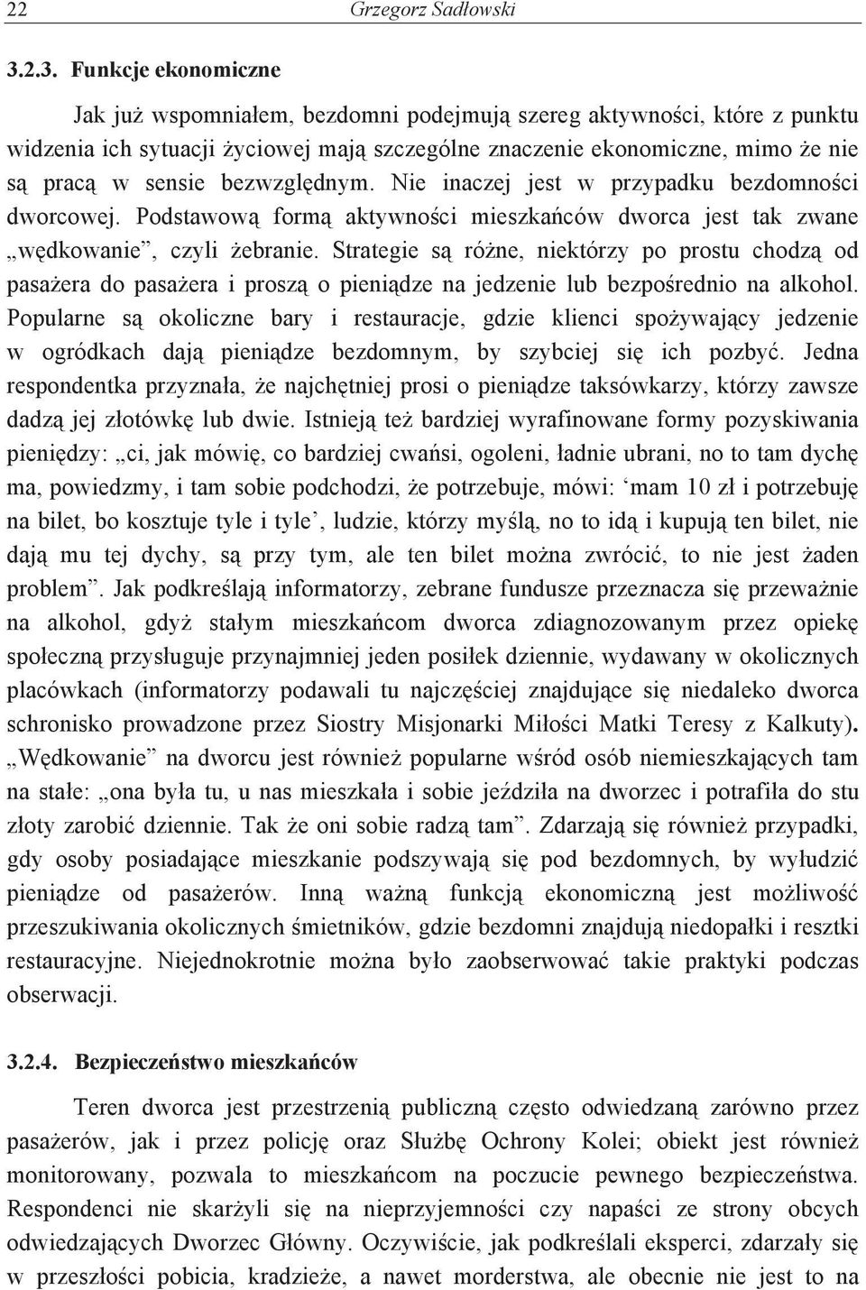 bezwzgldnym. Nie inaczej jest w przypadku bezdomnoci dworcowej. Podstawow form aktywnoci mieszkaców dworca jest tak zwane wdkowanie, czyli ebranie.