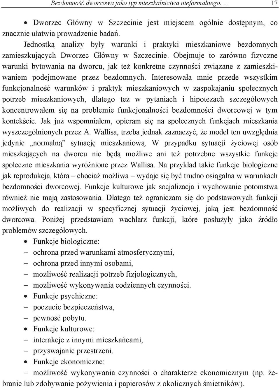 Obejmuje to zarówno fizyczne warunki bytowania na dworcu, jak te konkretne czynnoci zwizane z zamieszkiwaniem podejmowane przez bezdomnych.