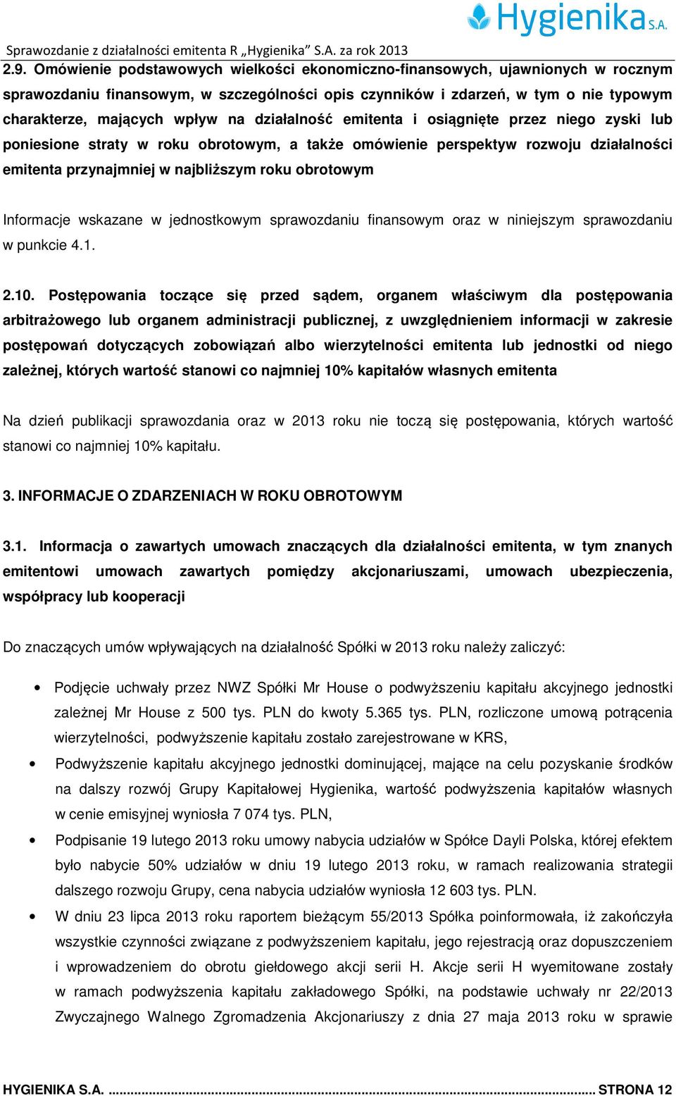 Informacje wskazane w jednostkowym sprawozdaniu finansowym oraz w niniejszym sprawozdaniu w punkcie 4.1. 2.10.