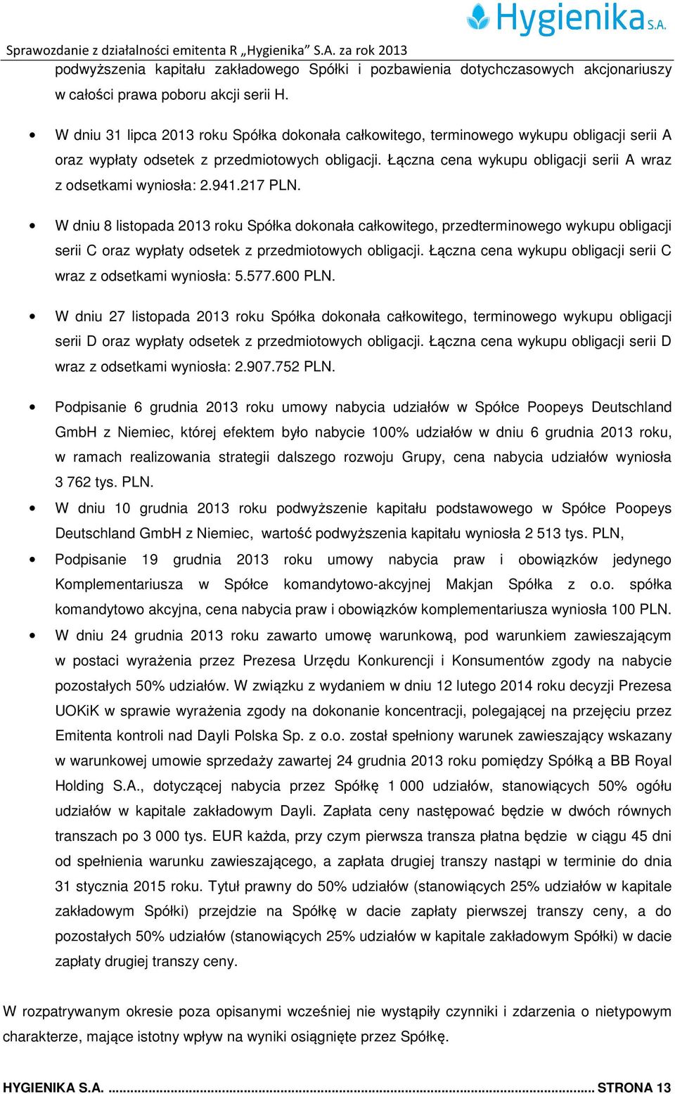 Łączna cena wykupu obligacji serii A wraz z odsetkami wyniosła: 2.941.217 PLN.