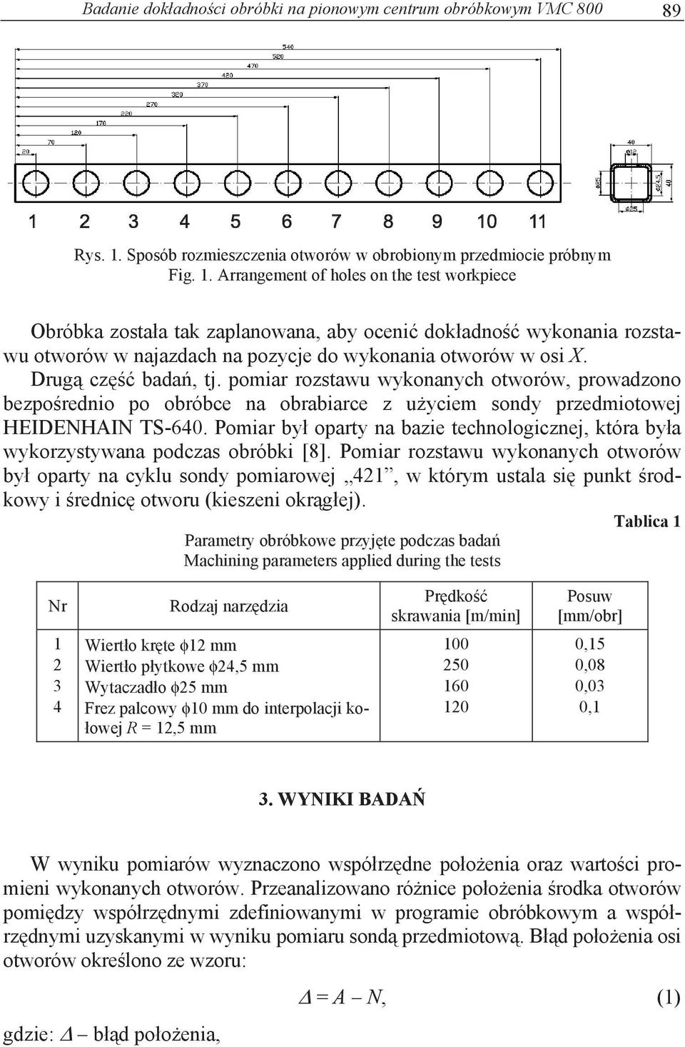 Arrangement of holes on the test workpiece Obróbka zosta a tak zaplanowana, aby oceni dok adno wykonania rozstawu otworów w najazdach na pozycje do wykonania otworów w osi X. Drug cz bada, tj.