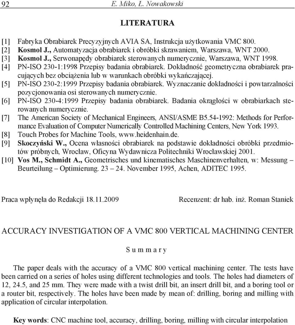 Dok adno geometryczna obrabiarek pracuj cych bez obci enia lub w warunkach obróbki wyka czaj cej. [5] PN-ISO 230-2:1999 Przepisy badania obrabiarek.