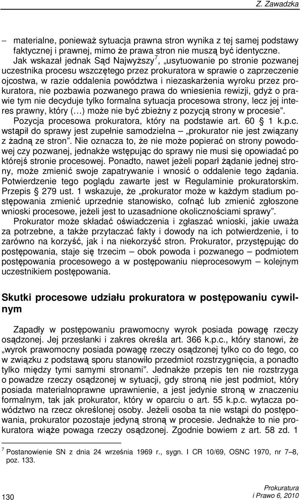 wyroku przez prokuratora, nie pozbawia pozwanego prawa do wniesienia rewizji, gdyŝ o prawie tym nie decyduje tylko formalna sytuacja procesowa strony, lecz jej interes prawny, który ( ) moŝe nie być