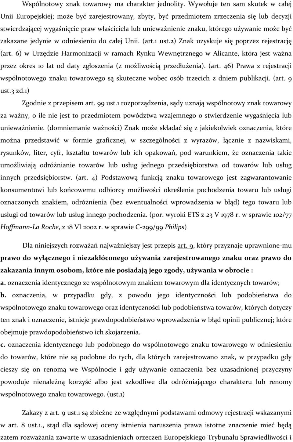 którego używanie może być zakazane jedynie w odniesieniu do całej Unii. (art.1 ust.2) Znak uzyskuje się poprzez rejestrację (art.