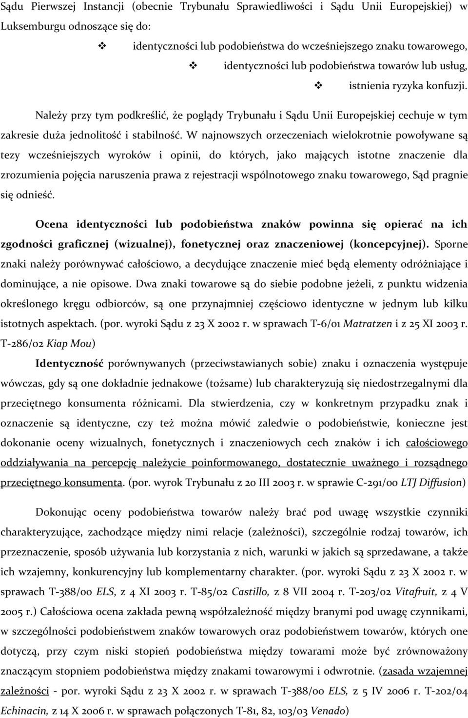 W najnowszych orzeczeniach wielokrotnie powoływane są tezy wcześniejszych wyroków i opinii, do których, jako mających istotne znaczenie dla zrozumienia pojęcia naruszenia prawa z rejestracji