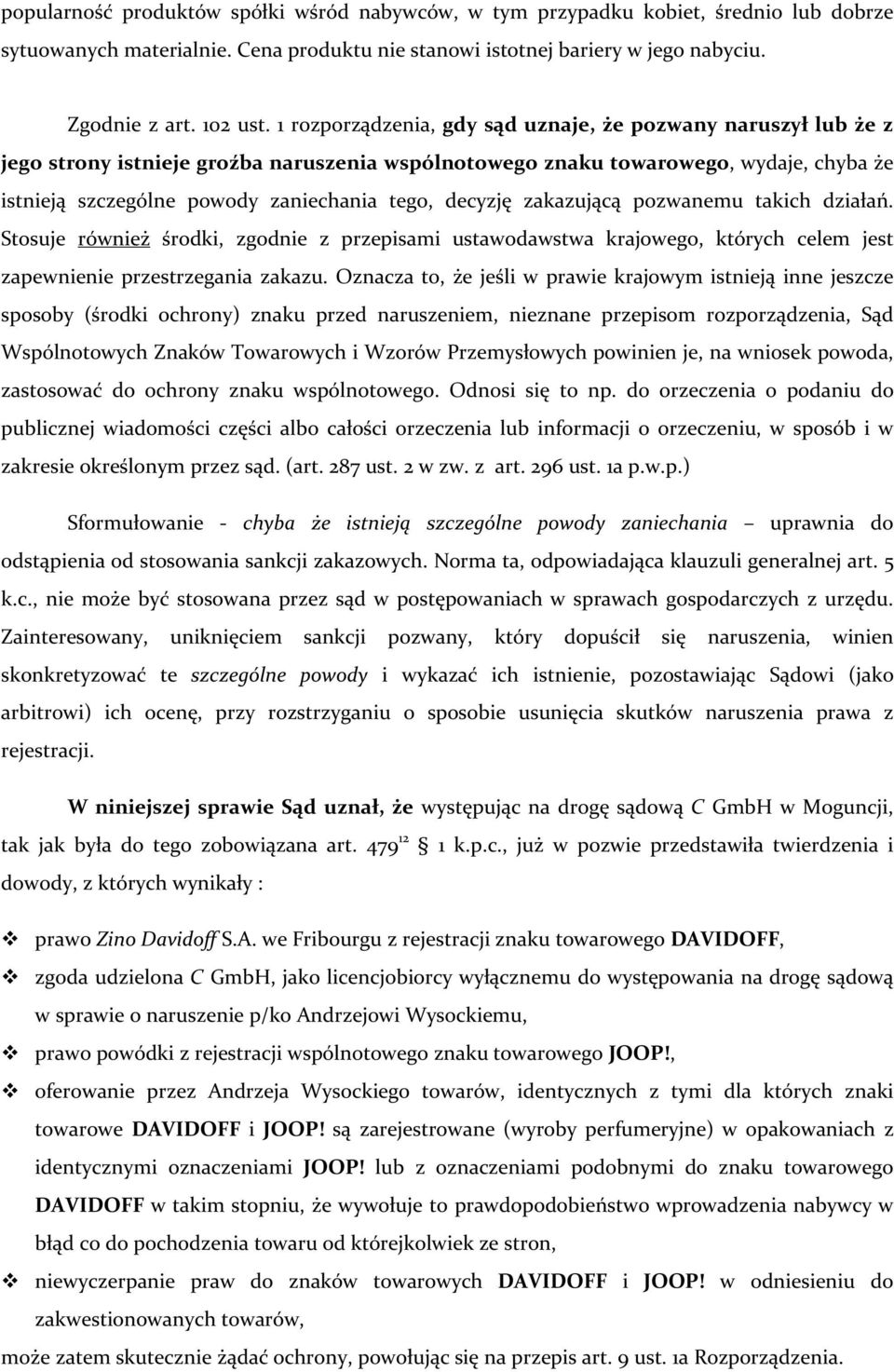 decyzję zakazującą pozwanemu takich działań. Stosuje również środki, zgodnie z przepisami ustawodawstwa krajowego, których celem jest zapewnienie przestrzegania zakazu.