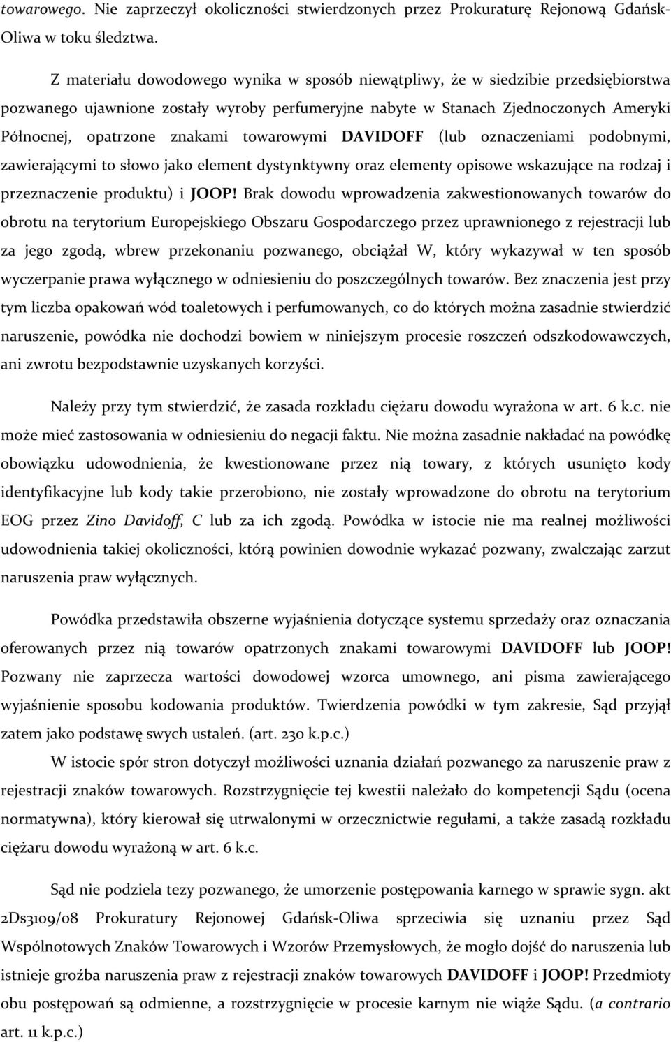 towarowymi DAVIDOFF (lub oznaczeniami podobnymi, zawierającymi to słowo jako element dystynktywny oraz elementy opisowe wskazujące na rodzaj i przeznaczenie produktu) i JOOP!