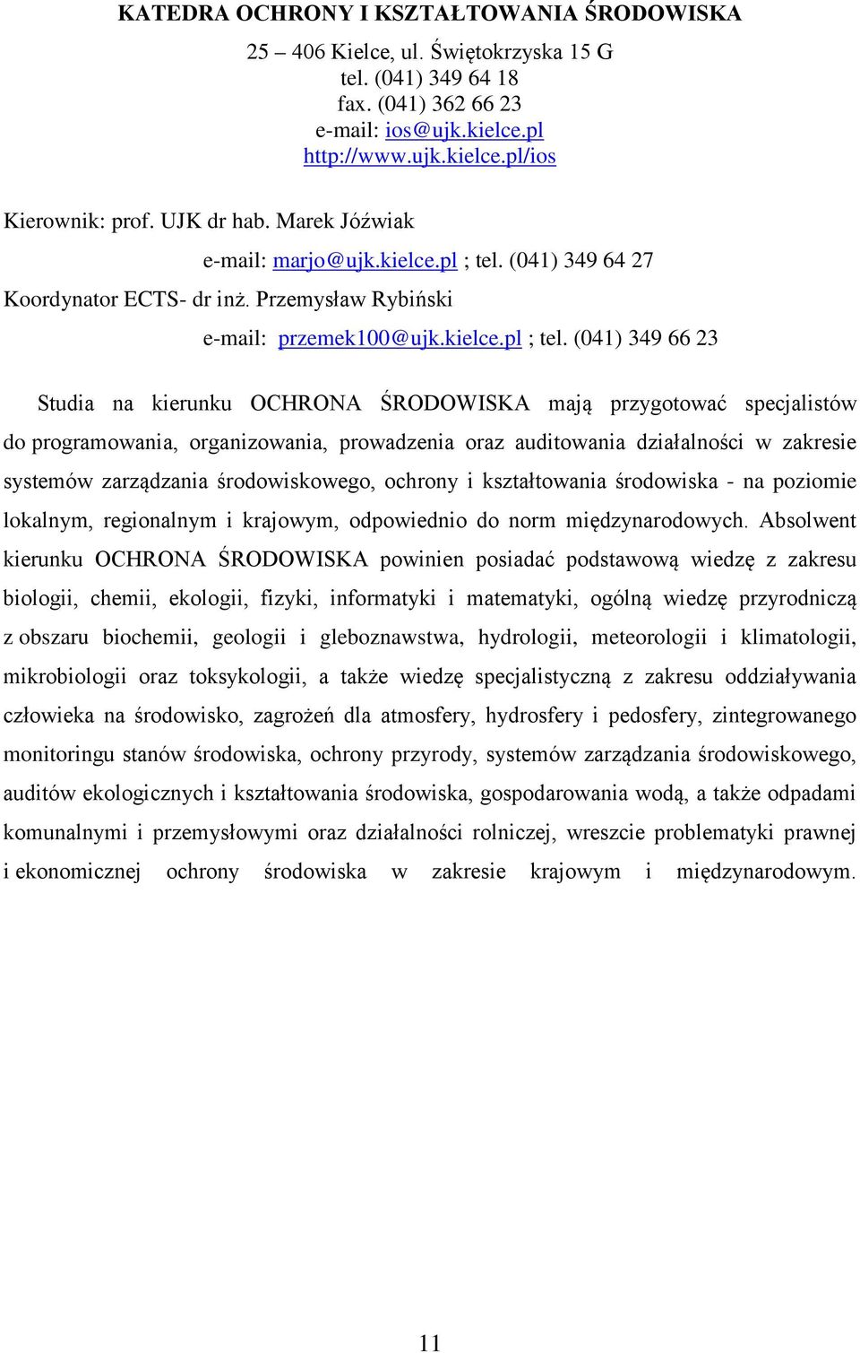 (041) 349 64 27 Koordynator ECTS- dr inż. Przemysław Rybiński e-mail: przemek100@ujk.kielce.pl ; tel.