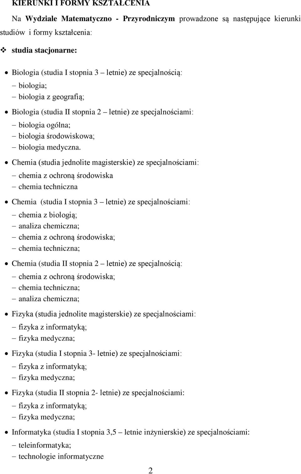 Chemia (studia jednolite magisterskie) ze specjalnościami: chemia z ochroną środowiska chemia techniczna Chemia (studia I stopnia 3 letnie) ze specjalnościami: chemia z biologią; analiza chemiczna;