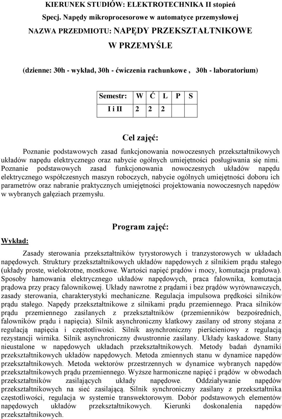 II 2 2 2 Cel zajęć: Poznanie podstawowych zasad funkcjonowania nowoczesnych przekształtnikowych układów napędu elektrycznego oraz nabycie ogólnych umiejętności posługiwania się nimi.