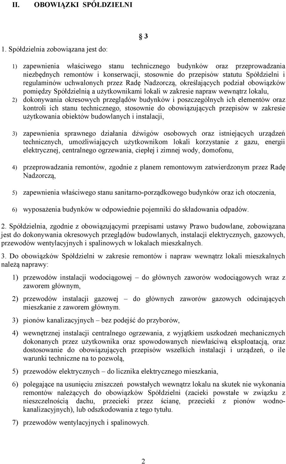 regulaminów uchwalonych przez Radę Nadzorczą, określających podział obowiązków pomiędzy Spółdzielnią a użytkownikami lokali w zakresie napraw wewnątrz lokalu, 2) dokonywania okresowych przeglądów