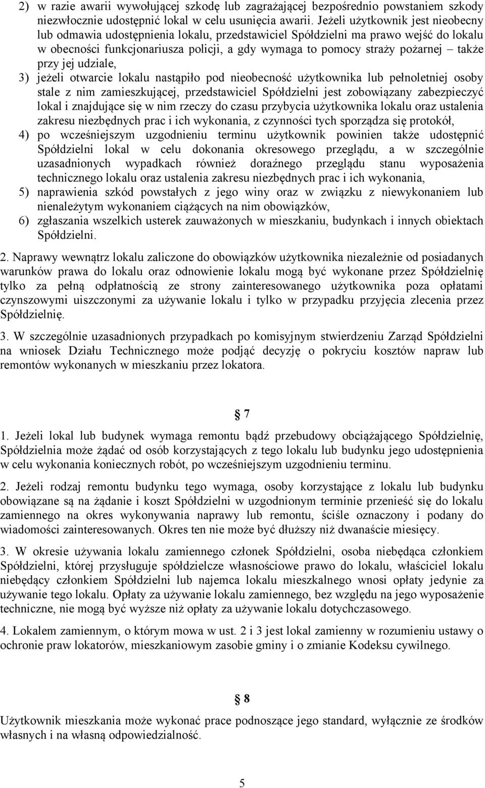 także przy jej udziale, 3) jeżeli otwarcie lokalu nastąpiło pod nieobecność użytkownika lub pełnoletniej osoby stale z nim zamieszkującej, przedstawiciel Spółdzielni jest zobowiązany zabezpieczyć