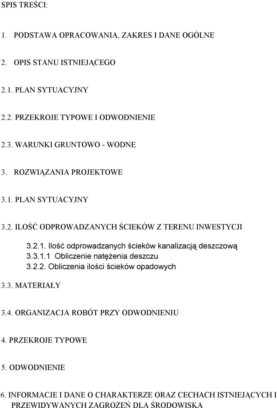 3.1.1 Obliczenie natężenia deszczu 3.2.2. Obliczenia ilości ścieków opadowych 3.3. MATERIAŁY 3.4. ORGANIZACJA ROBÓT PRZY ODWODNIENIU 4.