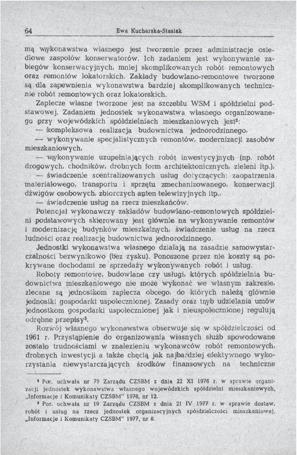 Zakłady budow lano-rem ontow e tw orzone są dla zapew nienia w ykonaw stw a bardziej skom plikow anych techniczn ie robót rem ontow ych oraz lokatorskich.