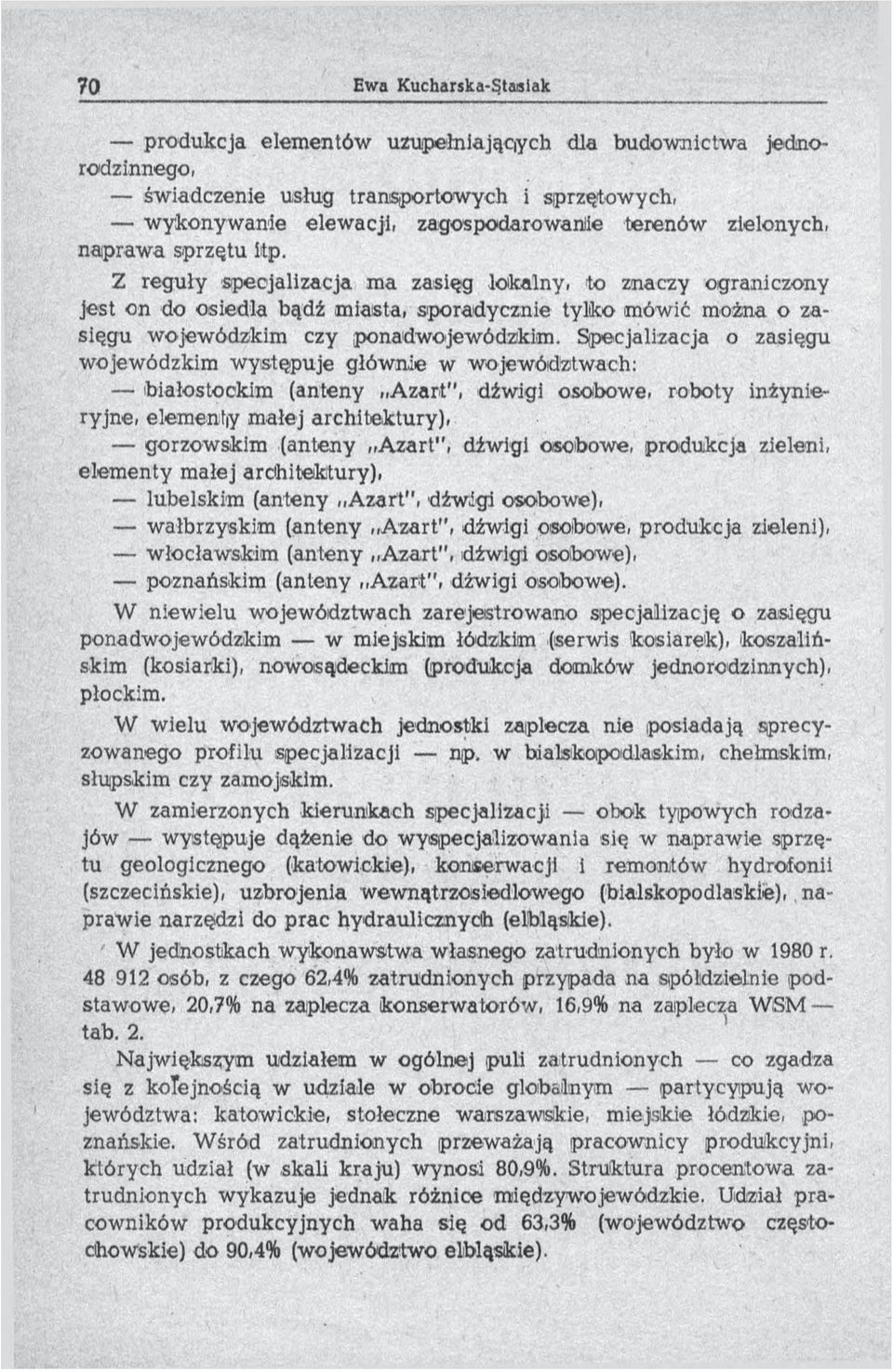 Specjalizacja o zasięgu w ojewódzkim w ystępuje głów nie w województwach: białostockim (anteny A zart", dźwigi osobow e, rob oty inżynieryjne, elem enty m ałej architektury), gorzow skim (anteny