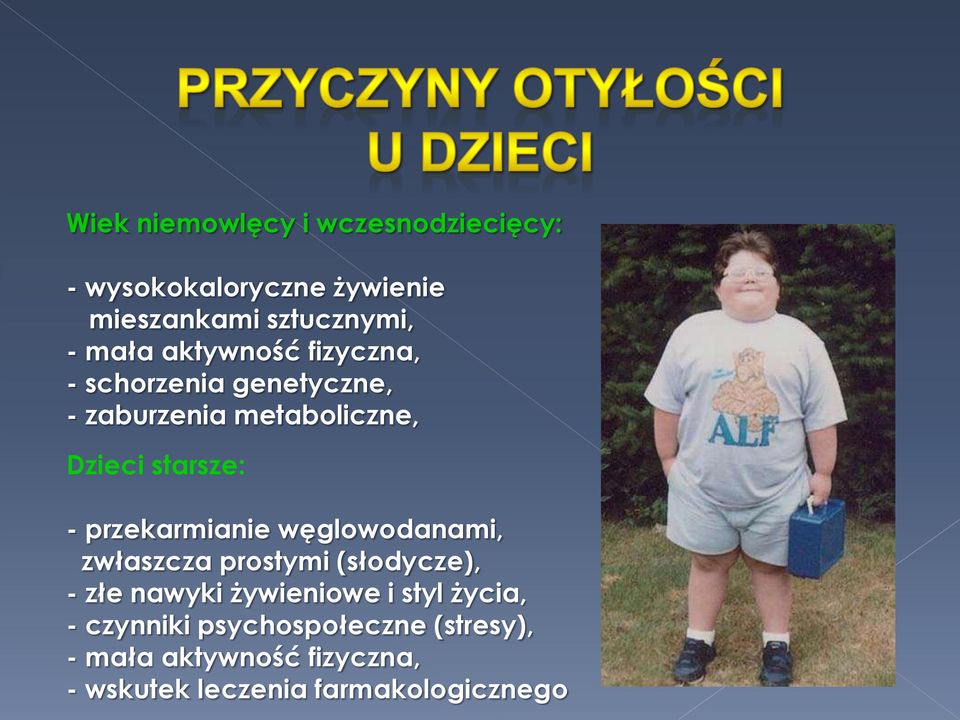 przekarmianie węglowodanami, zwłaszcza prostymi (słodycze), - złe nawyki żywieniowe i styl