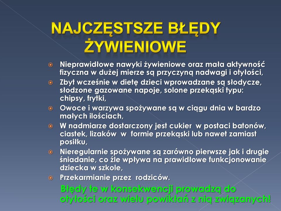 cukier w postaci batonów, ciastek, lizaków w formie przekąski lub nawet zamiast posiłku, Nieregularnie spożywane są zarówno pierwsze jak i drugie śniadanie, co źle