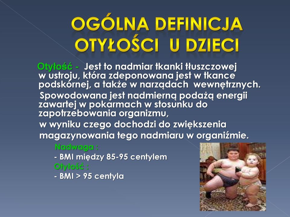 Spowodowana jest nadmierną podażą energii zawartej w pokarmach w stosunku do zapotrzebowania