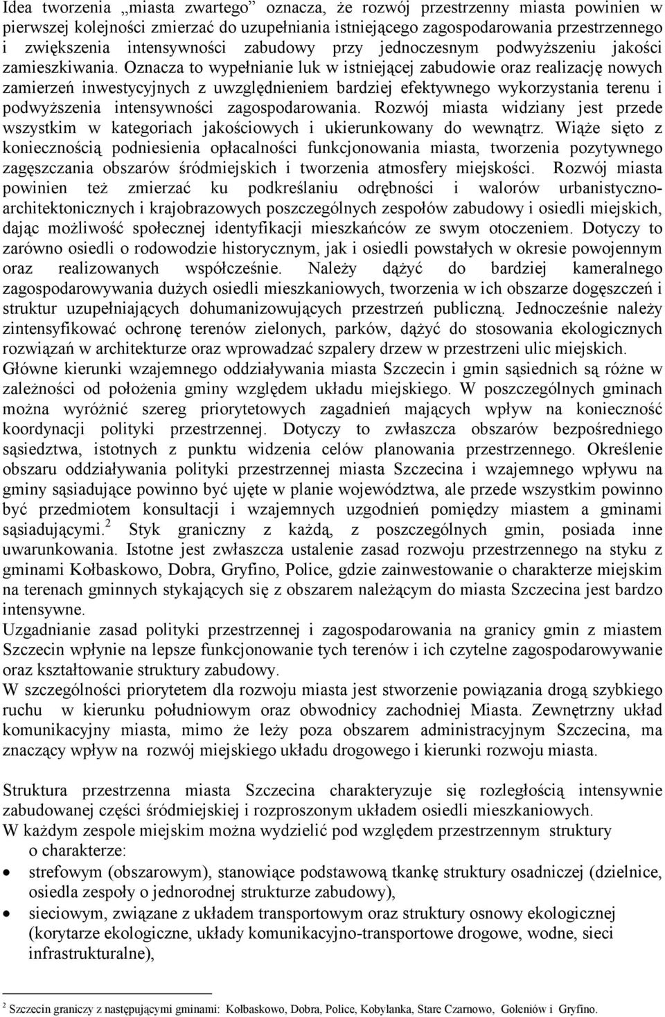 Oznacza to wypełnianie luk w istniejącej zabudowie oraz realizację nowych zamierzeń inwestycyjnych z uwzględnieniem bardziej efektywnego wykorzystania terenu i podwyższenia intensywności