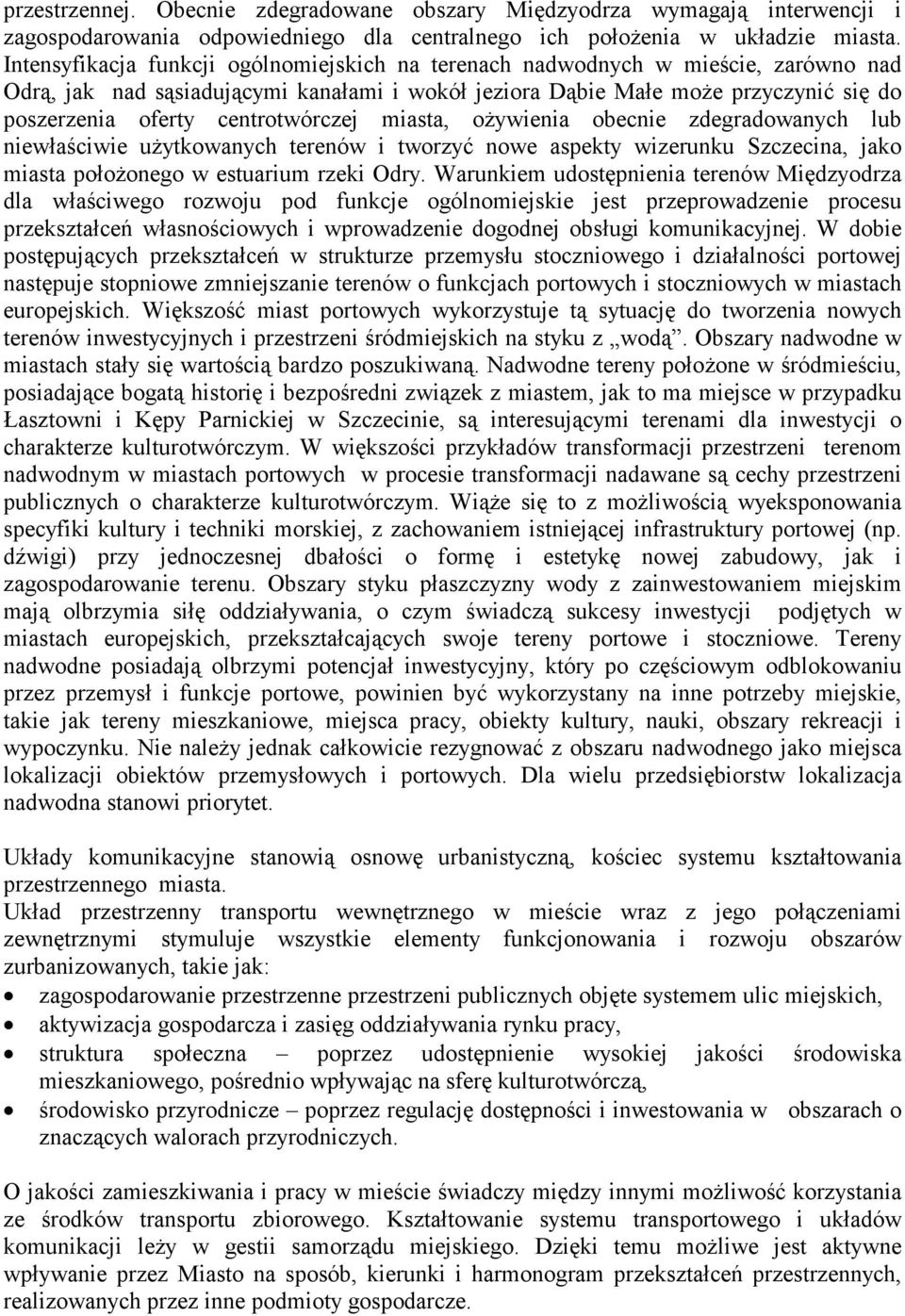 centrotwórczej miasta, ożywienia obecnie zdegradowanych lub niewłaściwie użytkowanych terenów i tworzyć nowe aspekty wizerunku Szczecina, jako miasta położonego w estuarium rzeki Odry.