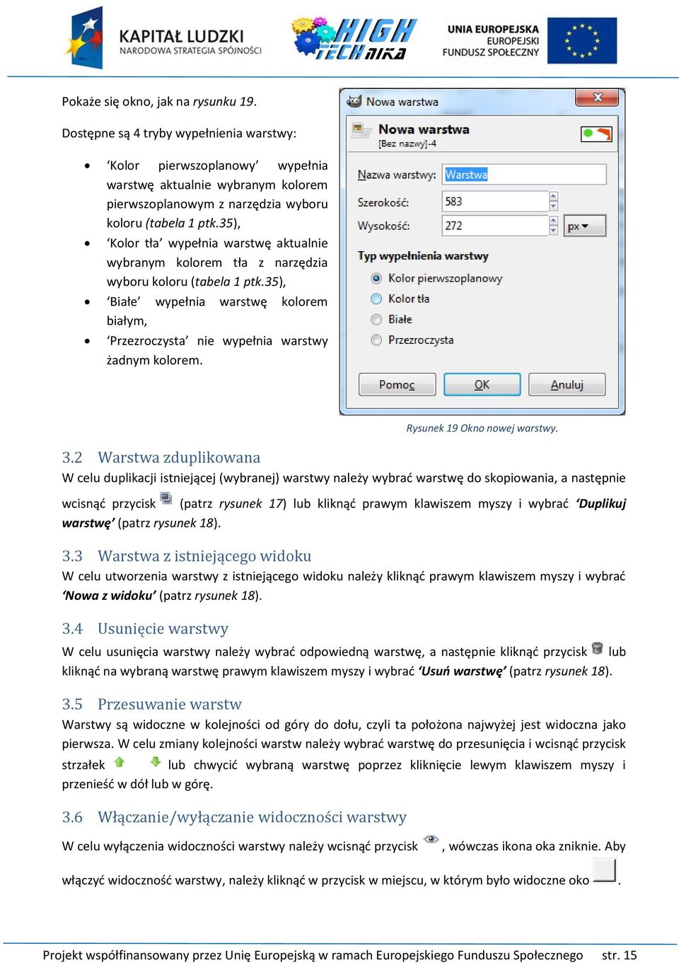 2 Warstwa zduplikowana W celu duplikacji istniejącej (wybranej) warstwy należy wybrać warstwę do skopiowania, a następnie wcisnąć przycisk (patrz rysunek 17) lub kliknąć prawym klawiszem myszy i