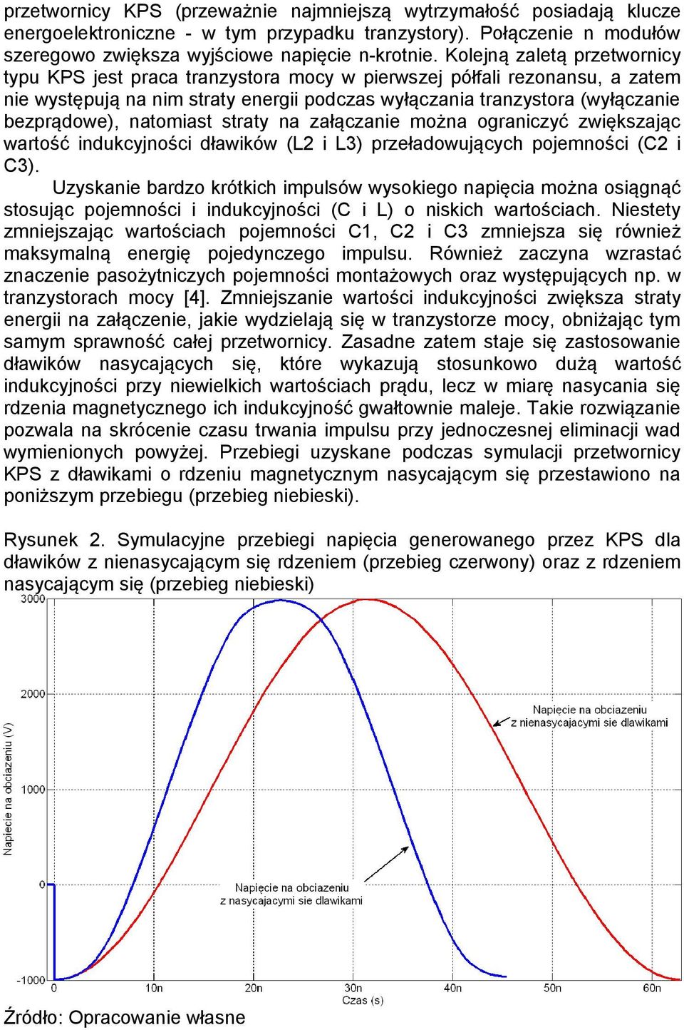 natomiast straty na załączanie można ograniczyć zwiększając wartość indukcyjności dławików (L2 i L3) przeładowujących pojemności (C2 i C3).