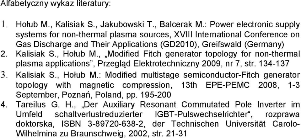 , Modified Fitch generator topology for non-thermal plasma applications, Przegląd Elektrotechniczny 2009, nr 7, str. 134-137 3. Kalisiak S., Hołub M.