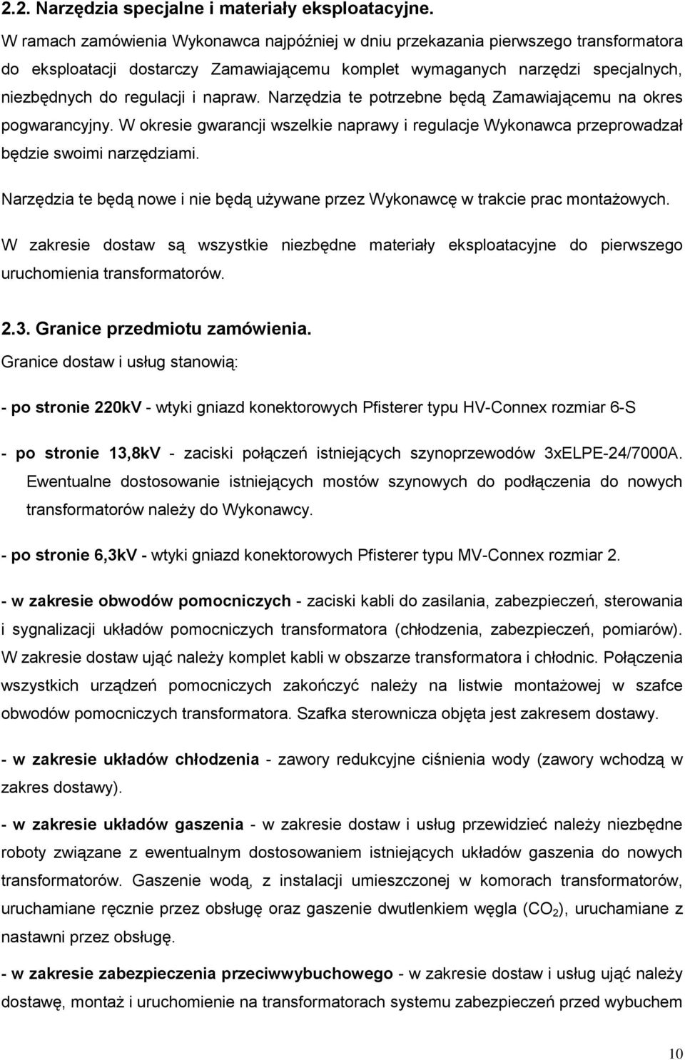 napraw. Narzędzia te potrzebne będą Zamawiającemu na okres pogwarancyjny. W okresie gwarancji wszelkie naprawy i regulacje Wykonawca przeprowadzał będzie swoimi narzędziami.