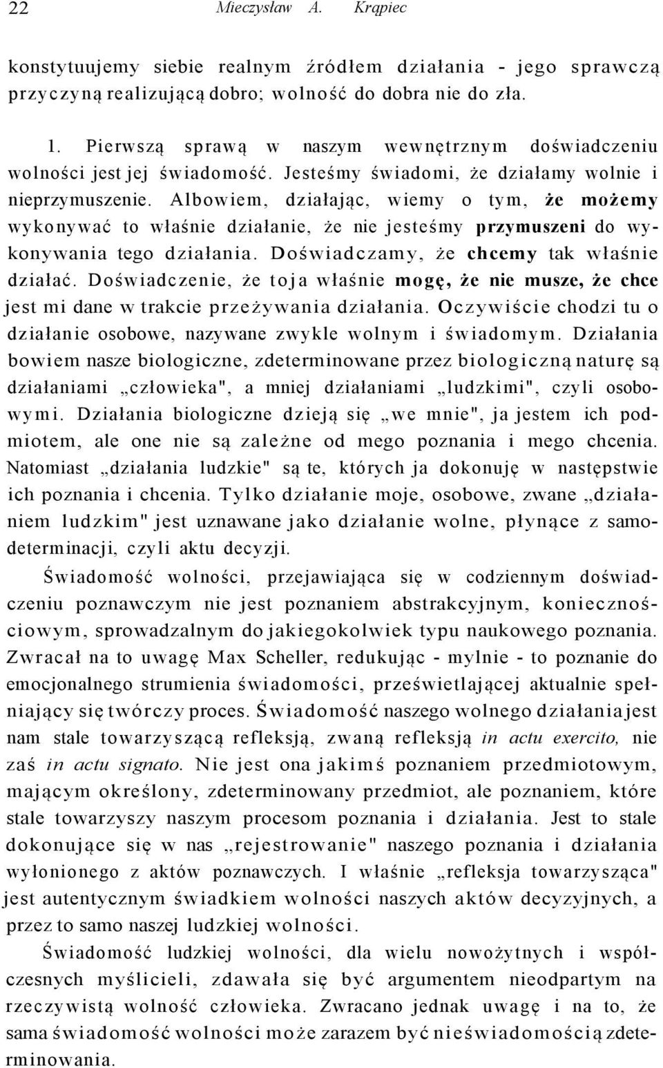 Albowiem, działając, wiemy o tym, że możemy wykonywać to właśnie działanie, że nie jesteśmy przymuszeni do wykonywania tego działania. Doświadczamy, że chcemy tak właśnie działać.