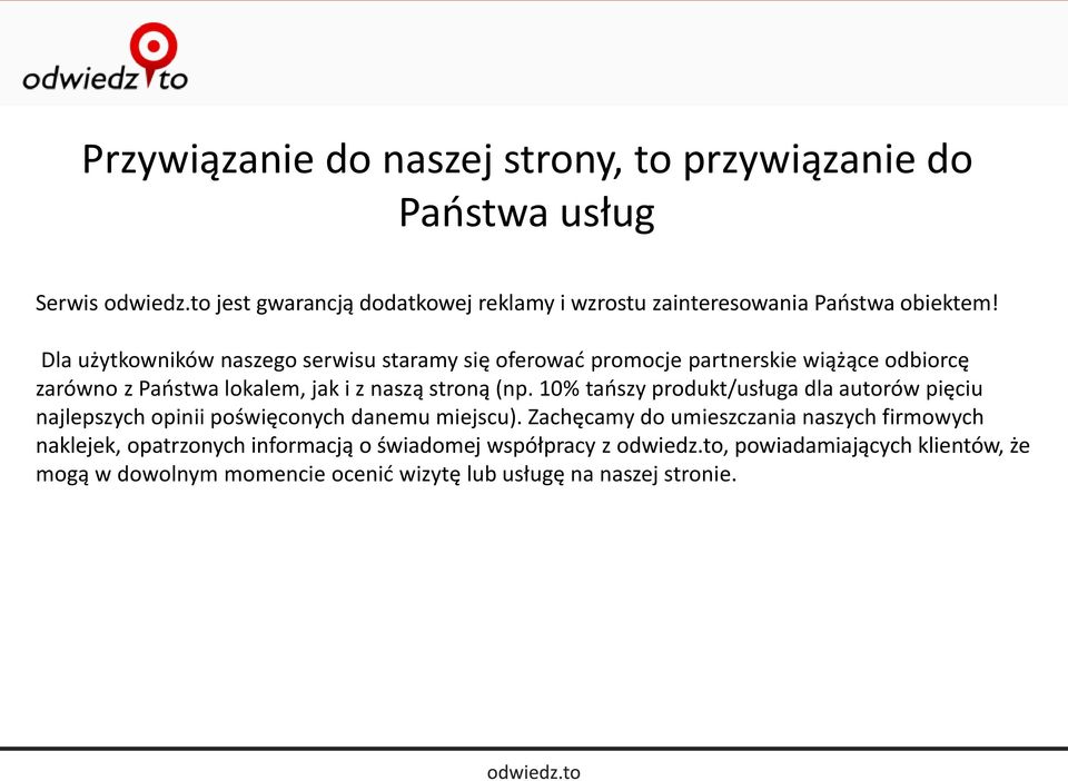 Dla użytkowników naszego serwisu staramy się oferować promocje partnerskie wiążące odbiorcę zarówno z Państwa lokalem, jak i z naszą stroną (np.