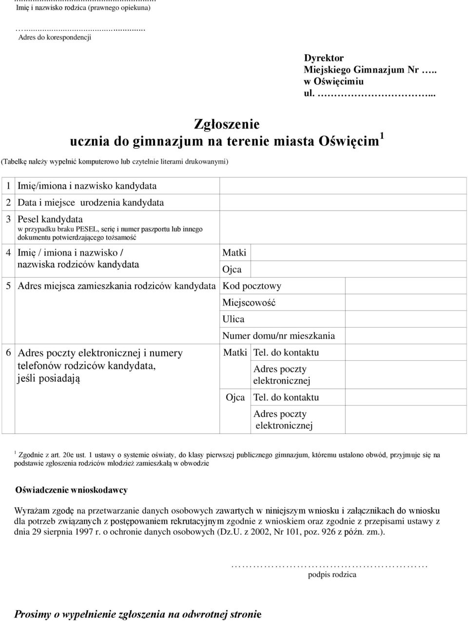 kandydata 3 Pesel kandydata w przypadku braku PESEL, serię i numer paszportu lub innego dokumentu potwierdzającego tożsamość 4 Imię / imiona i nazwisko / nazwiska rodziców kandydata Matki Ojca 5