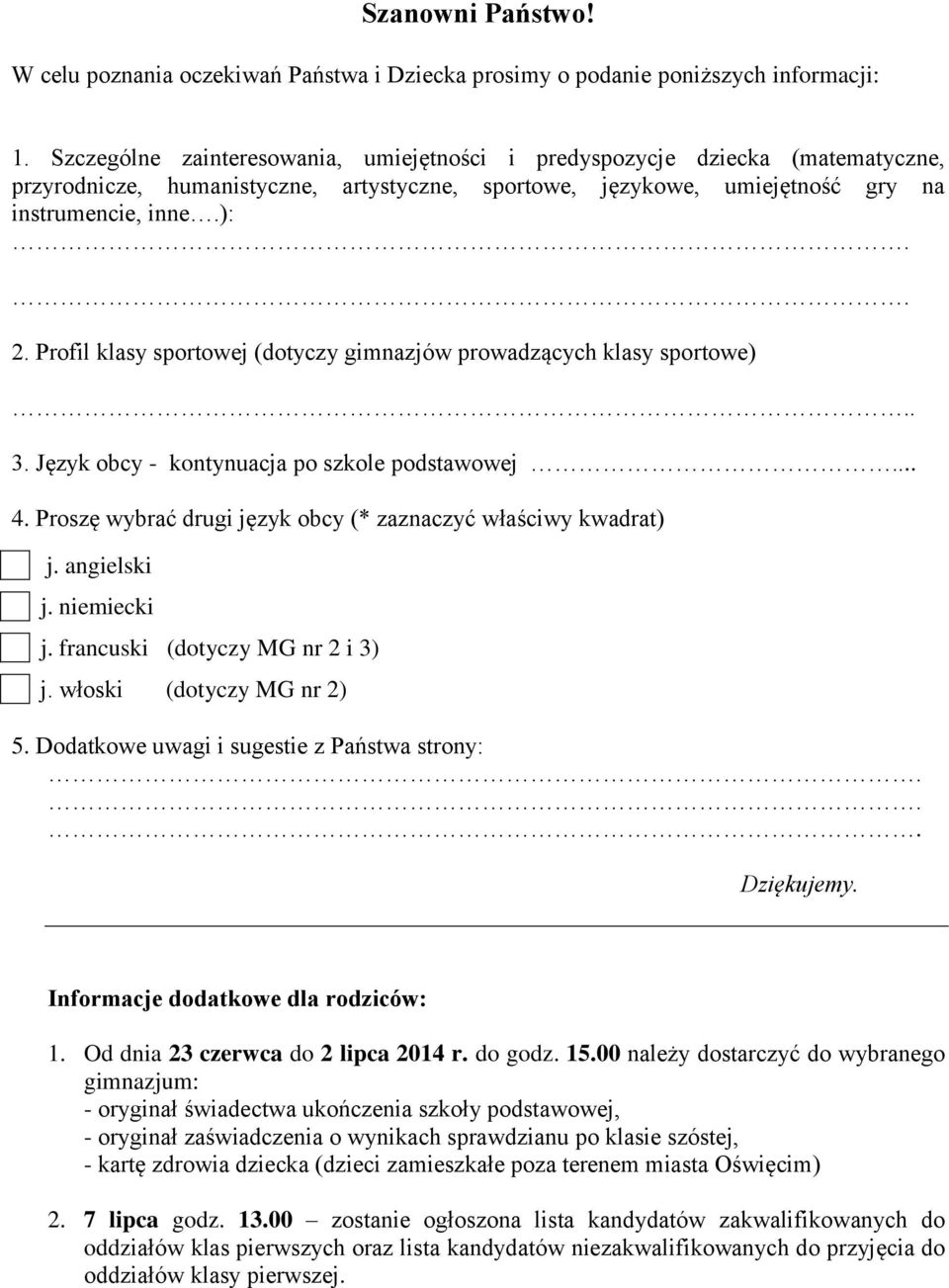 Profil klasy sportowej (dotyczy gimnazjów prowadzących klasy sportowe). 3. Język obcy - kontynuacja po szkole podstawowej... 4. Proszę wybrać drugi język obcy (* zaznaczyć właściwy kwadrat) j.