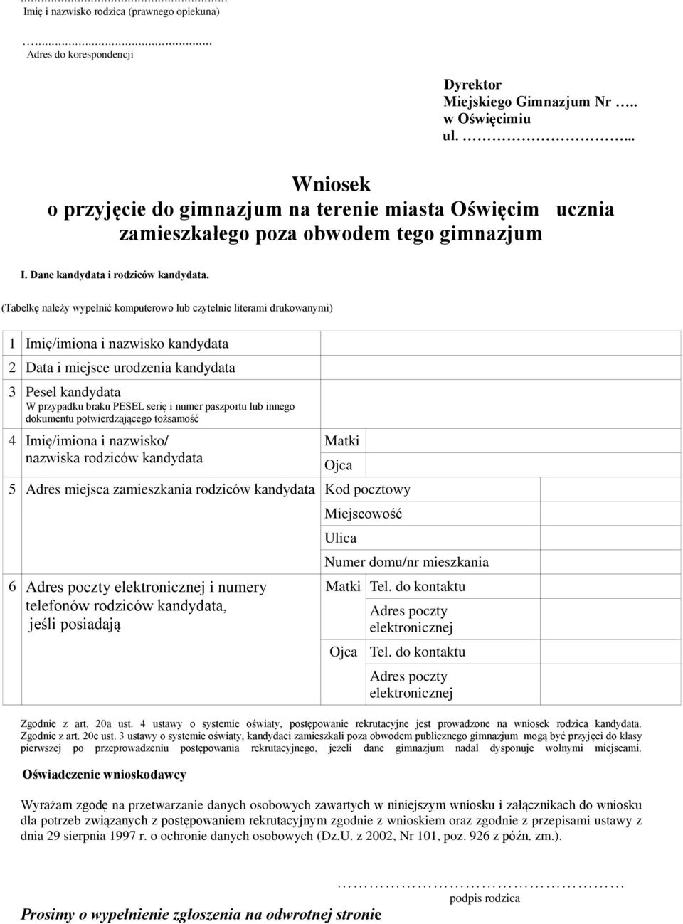 (Tabelkę należy wypełnić komputerowo lub czytelnie literami drukowanymi) 1 Imię/imiona i nazwisko kandydata 2 Data i miejsce urodzenia kandydata 3 Pesel kandydata W przypadku braku PESEL serię i