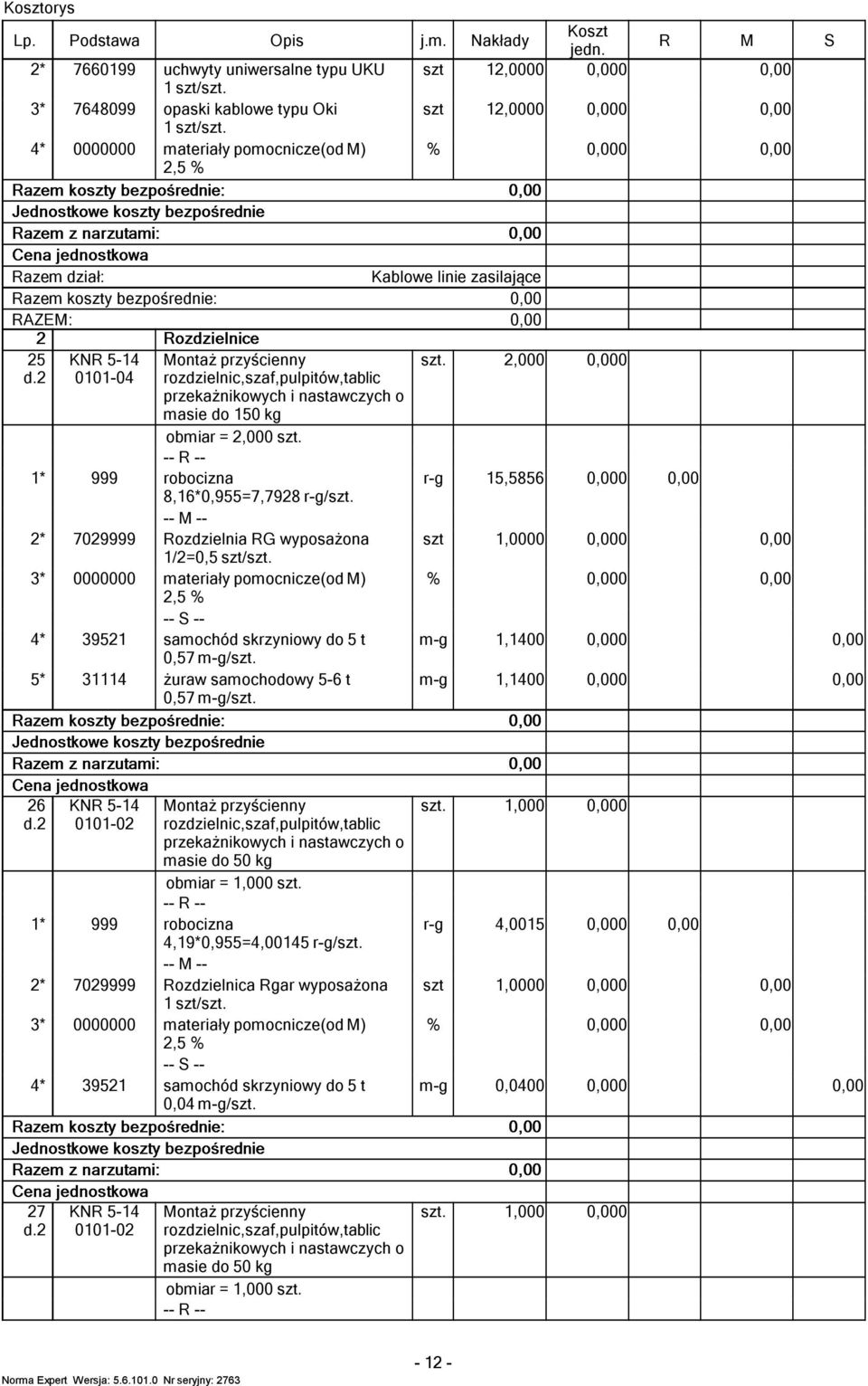 2 KN 5-14 0101-04 7029 39521 31114 ontaż przyścienny rozdzielnic,szaf,pulpitów,tablic przekażnikowych i nastawczych o asie do 150 kg obiar = 2,000. 8,16*0,955=7,7928 /.