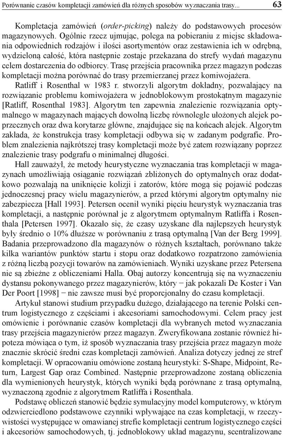 strefy wydań magazynu celem dostarczenia do odbiorcy. Trasę przejścia pracownika przez magazyn podczas kompletacji można porównać do trasy przemierzanej przez komiwojażera.