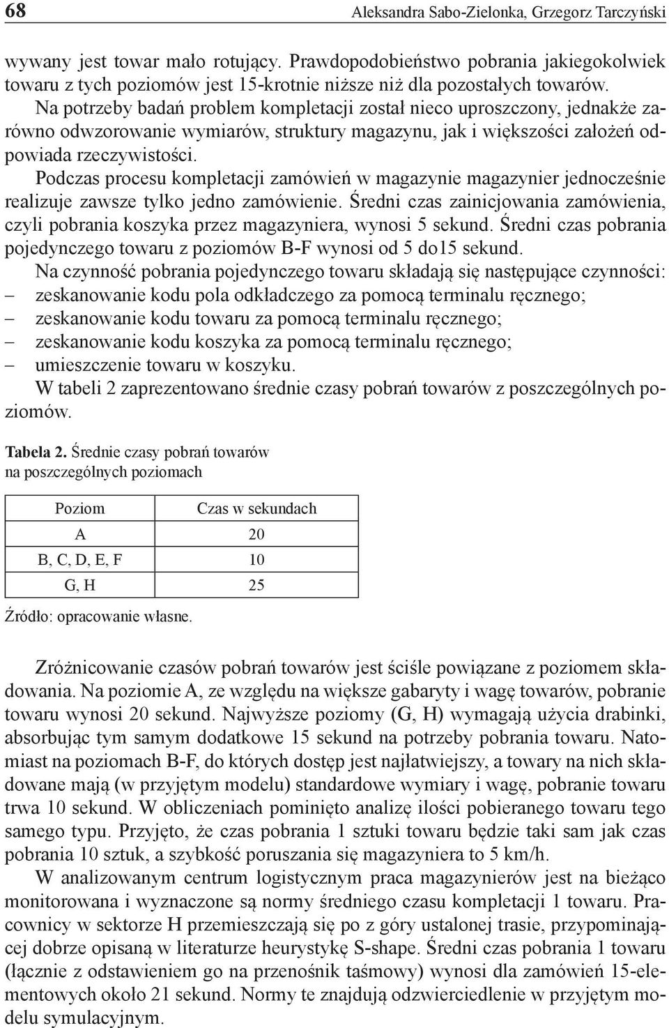 Podczas procesu kompletacji zamówień w magazynie magazynier jednocześnie realizuje zawsze tylko jedno zamówienie.