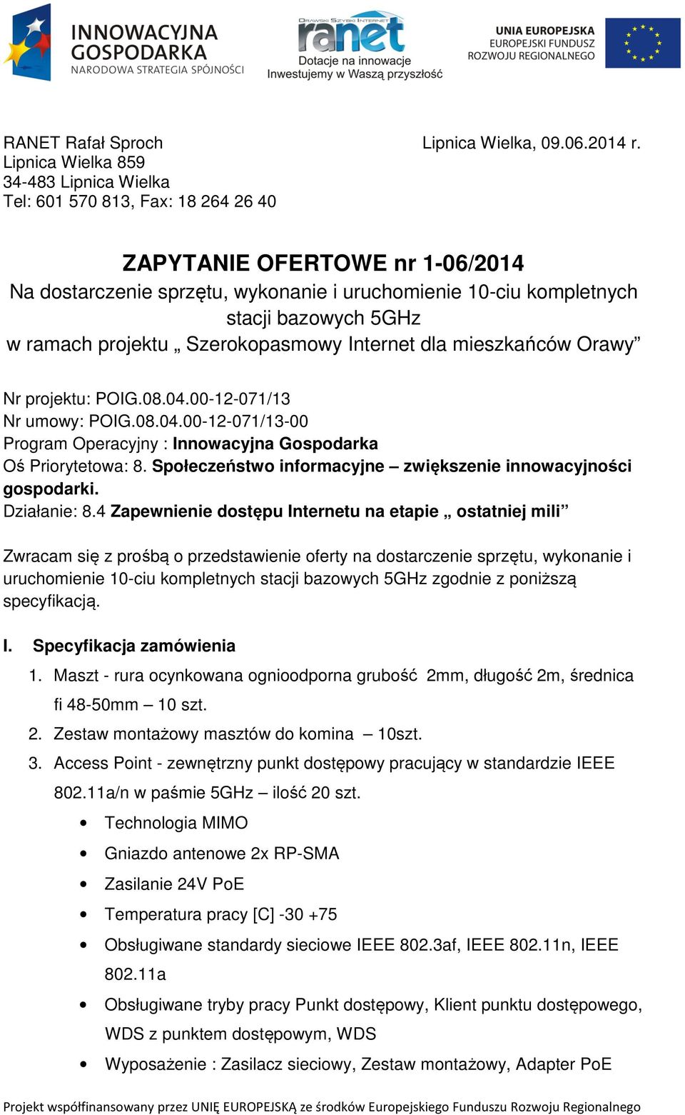 w ramach projektu Szerokopasmowy Internet dla mieszkańców Orawy Nr projektu: POIG.08.04.00-12-071/13 Nr umowy: POIG.08.04.00-12-071/13-00 Program Operacyjny : Innowacyjna Gospodarka Oś Priorytetowa: 8.