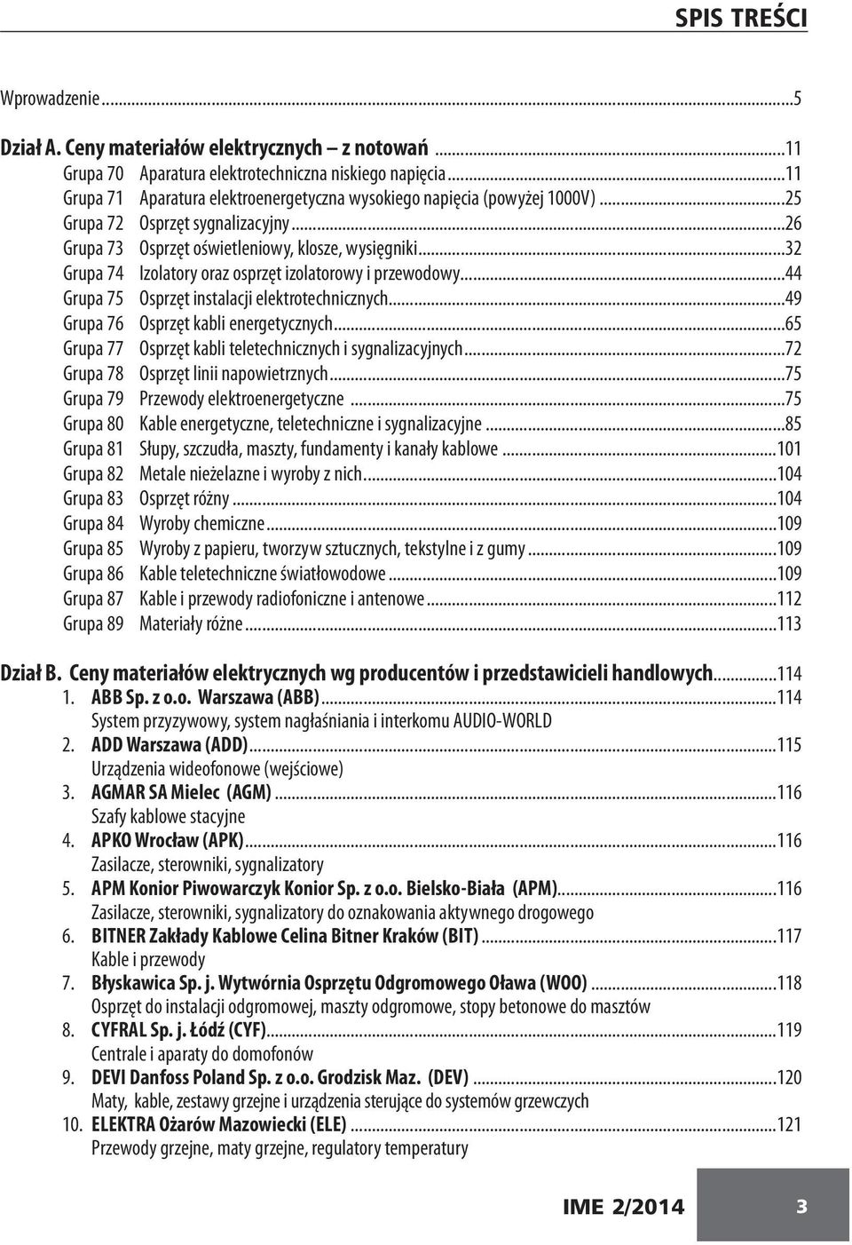 ..32 Grupa 74 Izolatory oraz osprzęt izolatorowy i przewodowy...44 Grupa 75 Osprzęt instalacji elektrotechnicznych...49 Grupa 76 Osprzęt kabli energetycznych.