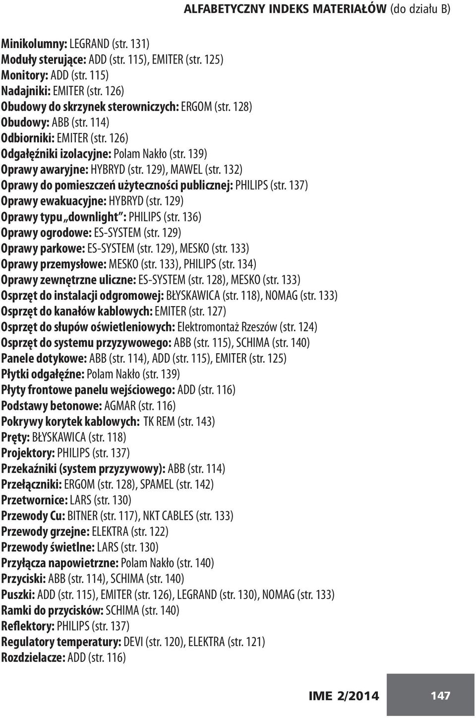 129), MAWEL (str. 132) Oprawy do pomieszczeń użyteczności publicznej: PHILIPS (str. 137) Oprawy ewakuacyjne: HYBRYD (str. 129) Oprawy typu downlight : PHILIPS (str.