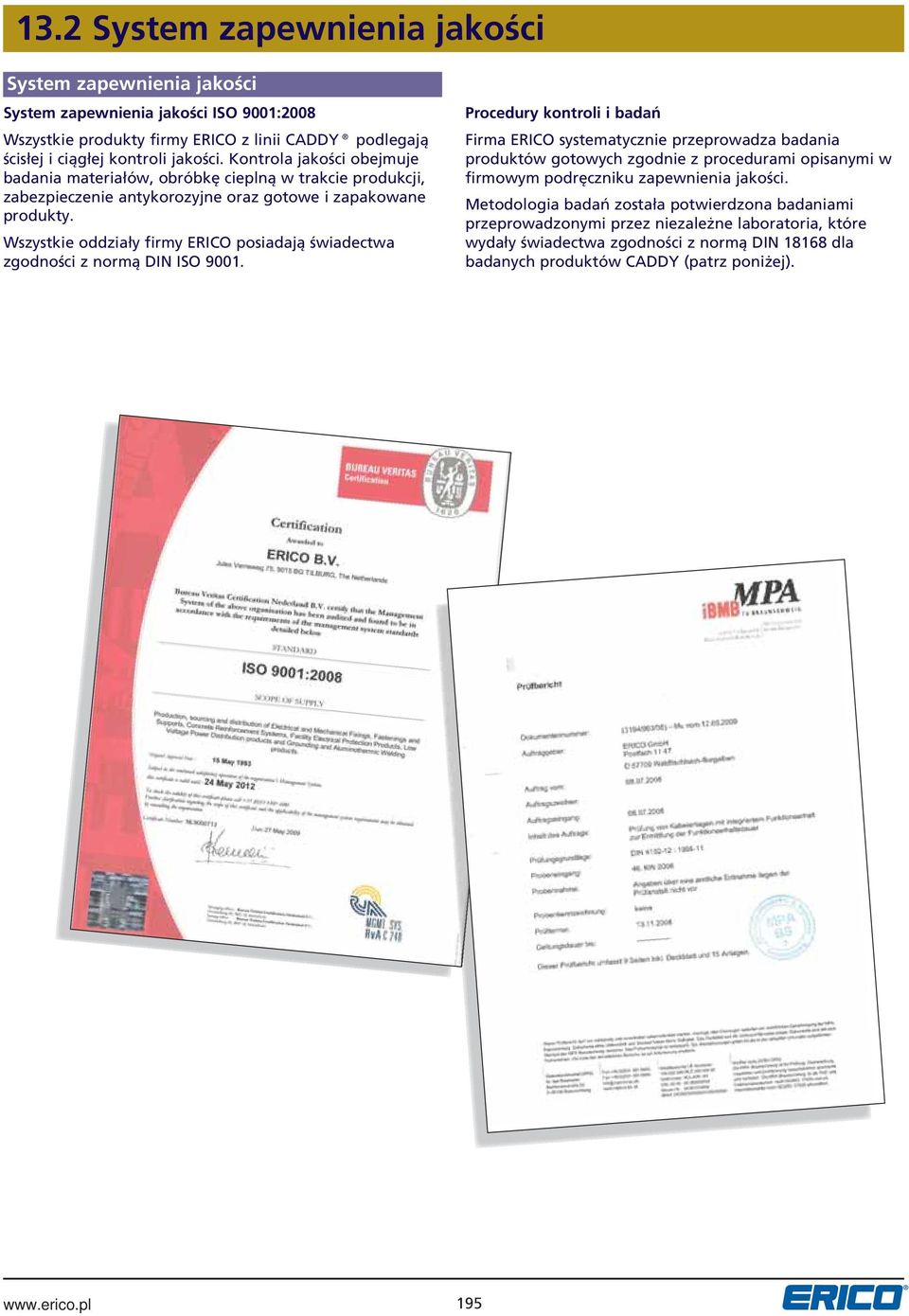 Wszystkie oddziały firmy ERICO posiadają świadectwa zgodności z normą DIN ISO 9001.